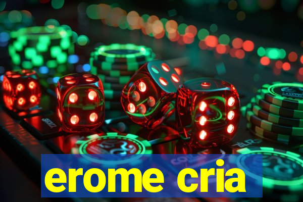 erome cria